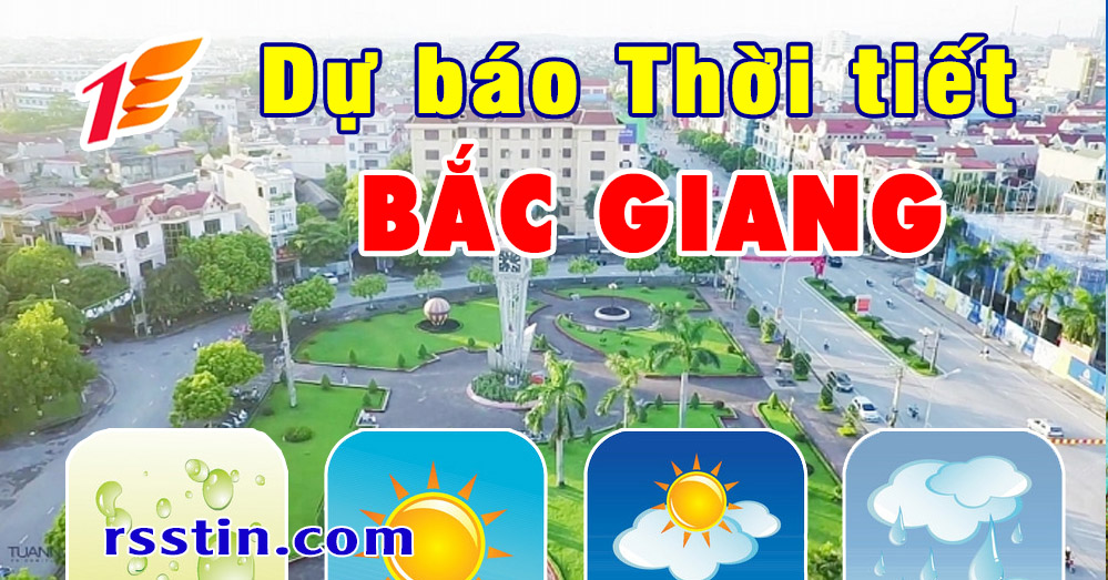 TIN DỰ BÁO NẮNG NÓNG 
TỈNH BẮC GIANG 

